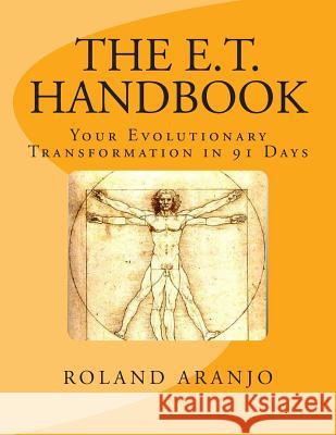 The E.T. Handbook: Your Evolutionary Transformation in 91 Days Roland Aranjo 9781479185153 Createspace - książka