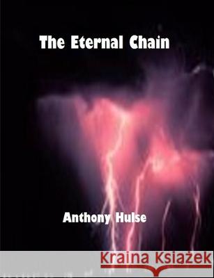 The Eternal Chain Anthony Hulse 9781470962517 Lulu.com - książka