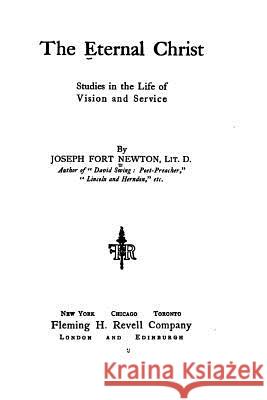 The Eternal Christ, Studies in the Life of Vision and Service Joseph Fort Newton 9781522955801 Createspace Independent Publishing Platform - książka