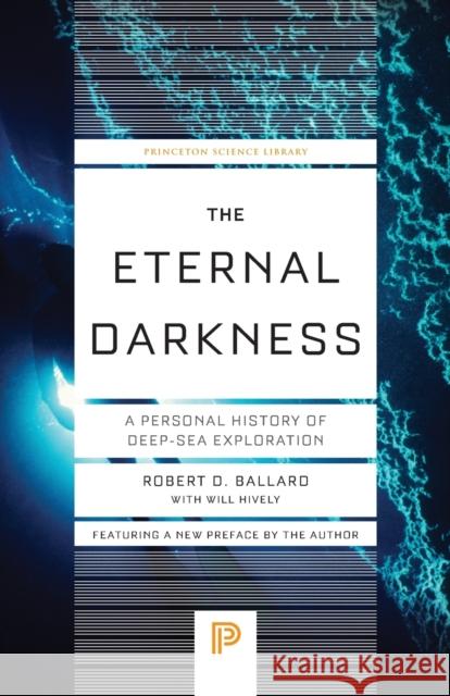 The Eternal Darkness: A Personal History of Deep-Sea Exploration Ballard, Robert D. 9780691175621 John Wiley & Sons - książka