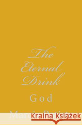 The Eternal Drink: God Marcia Batiste 9781496033536 Createspace - książka