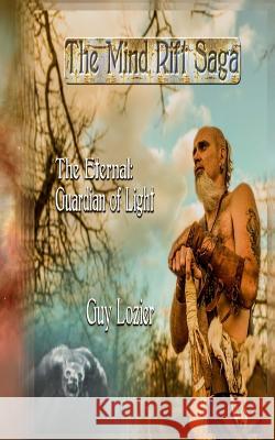 The Eternal: Guardian of Light Guy Lozier 9781719395779 Createspace Independent Publishing Platform - książka
