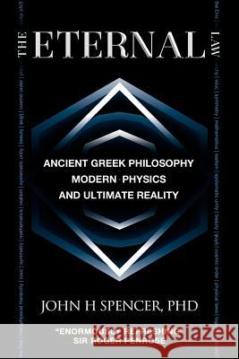 The Eternal Law: Ancient Greek Philosophy, Modern Physics, and Ultimate Reality John H. Spencer 9780986876905 Param Media - książka