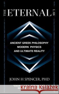 The Eternal Law: Ancient Greek Philosophy, Modern Physics, and Ultimate Reality Spencer, John H. 9780986876943 Param Media - książka