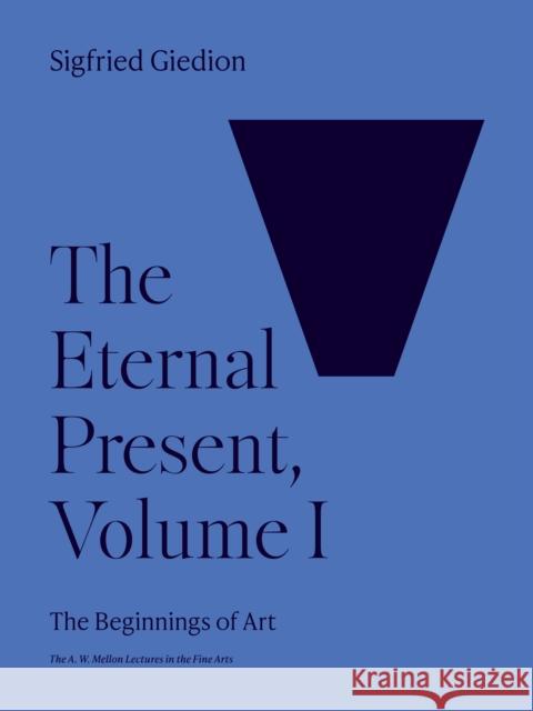 The Eternal Present, Volume I: The Beginnings of Art Sigfried Giedion 9780691251905 Princeton University Press - książka