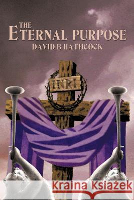 The Eternal Purpose David B. Hathcock 9781456760892 Authorhouse - książka