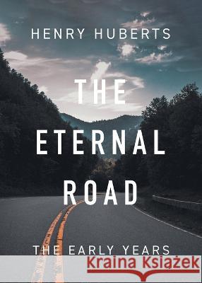The Eternal Road: The Early Years Henry Huberts   9780228894582 Tellwell Talent - książka