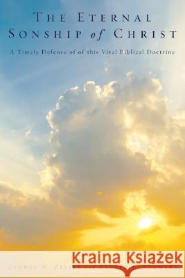 The Eternal Sonship of Christ George W. Zeller Renald E. Showers 9781556355905 Wipf & Stock Publishers - książka