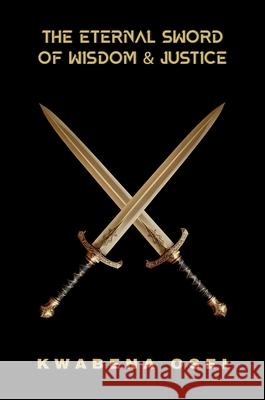 The Eternal Sword of Wisdom and Justice Kwabena Osei 9789083421162 Joseph K. Osei - książka
