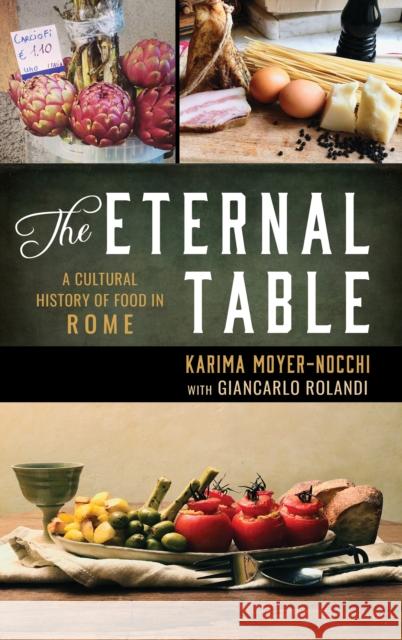 The Eternal Table: A Cultural History of Food in Rome Karima Moyer-Nocchi Giancarlo Rolandi 9781442269743 Rowman & Littlefield Publishers - książka
