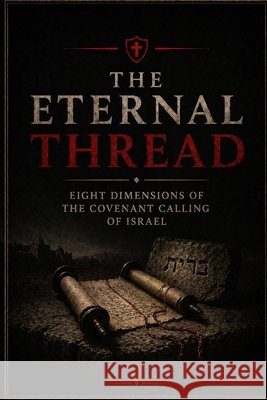 The Eternal Thread: Eight Dimensions of the Covenant Calling of Israel Flores, Rick 9798170463480 Independently Published - książka