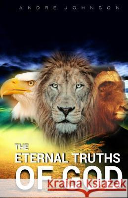 The Eternal Truths of God: Truth always liberate, free and complete those who understand it Johnson, Andre 9781539781615 Createspace Independent Publishing Platform - książka