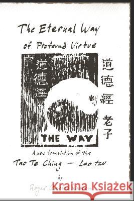 The Eternal Way of Profound Virtue: A New Translation of the Tao Te Ching Roger Charles Warren Lao Tzu 9781304616791 Createspace.com - książka