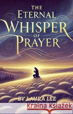 The Eternal Whisper of Prayer Laura Lee 9798230154679 Lauxon Publishing - książka