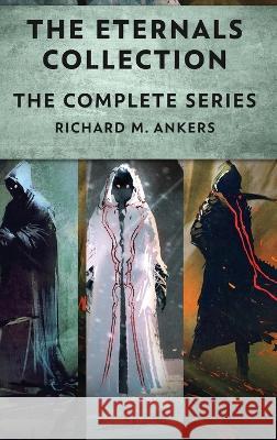 The Eternals Collection: The Complete Series Richard M Ankers   9784824174024 Next Chapter - książka