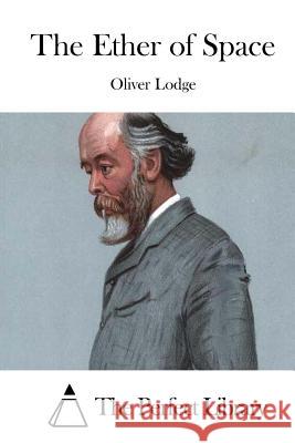 The Ether of Space Oliver Lodge The Perfect Library 9781512070552 Createspace - książka