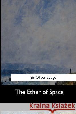 The Ether of Space Sir Oliver Lodge 9781547279104 Createspace Independent Publishing Platform - książka