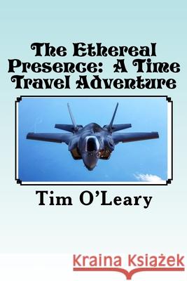 The Ethereal Presence Tim O'Leary 9781544778143 Createspace Independent Publishing Platform - książka