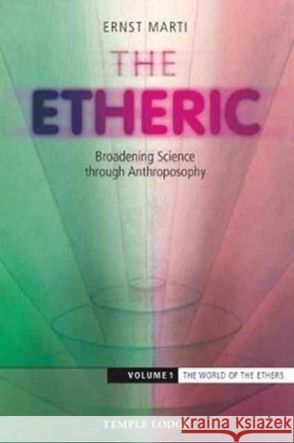 The Etheric: Broadening Science Through Anthroposophy Ernst Marti 9781912230051 Temple Lodge Publishing - książka