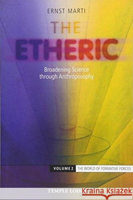 The Etheric: Broadening Science through Anthroposophy Ernst Marti 9781912230136 Temple Lodge Publishing - książka