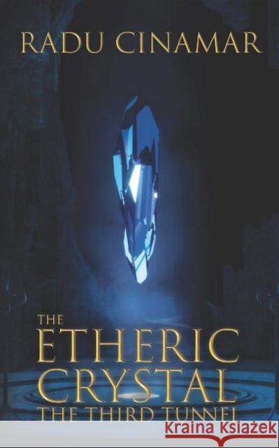 The Etheric Crystal: The Third Tunnel Radu Cinamar                             Peter Moon 9781937859220 Sky Books (NY) - książka