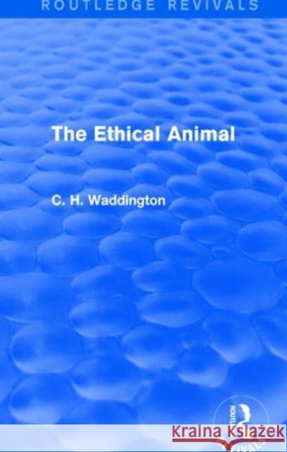 The Ethical Animal C. H. Waddington 9781138956834 Taylor & Francis Group - książka