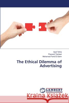 The Ethical Dilemma of Advertising Yehia Ayat                               Tantawi Passent                          El Sahn Mohamed Farid 9783659490705 LAP Lambert Academic Publishing - książka