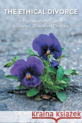 The Ethical Divorce: A Psychoanalyst's Guide to Separation, Divorce and Childcare Arthur Leonoff 9781525599439 FriesenPress - książka