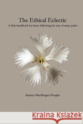 The Ethical Eclectic Kaatryn Macmorgan-Douglas 9780615149004 Covenstead Press - książka