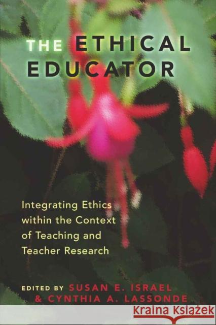 The Ethical Educator: Integrating Ethics Within the Context of Teaching and Teacher Research Israel, Susan 9781433101595 Peter Lang Publishing - książka