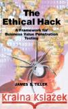 The Ethical Hack: A Framework for Business Value Penetration Testing Tiller, James S. 9780849316098 Auerbach Publications