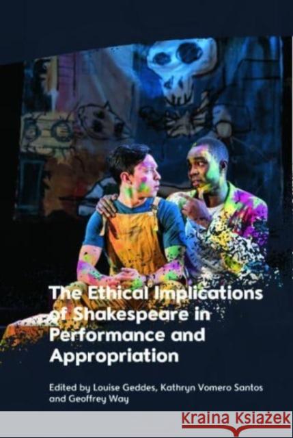 The Ethical Implications of Shakespeare in Performance and Appropriation  9781399524919 Edinburgh University Press - książka