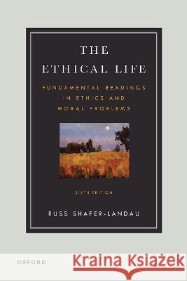 The Ethical Life: Fundamental Readings in Ethics and Moral Theory Russ Shafer-Landau 9780197697627 Oxford University Press - książka