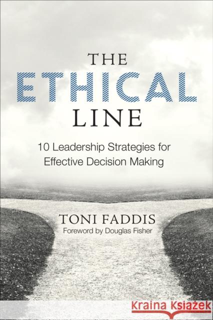 The Ethical Line: 10 Leadership Strategies for Effective Decision Making Faddis, Toni Osborn 9781544337883 Corwin Publishers - książka