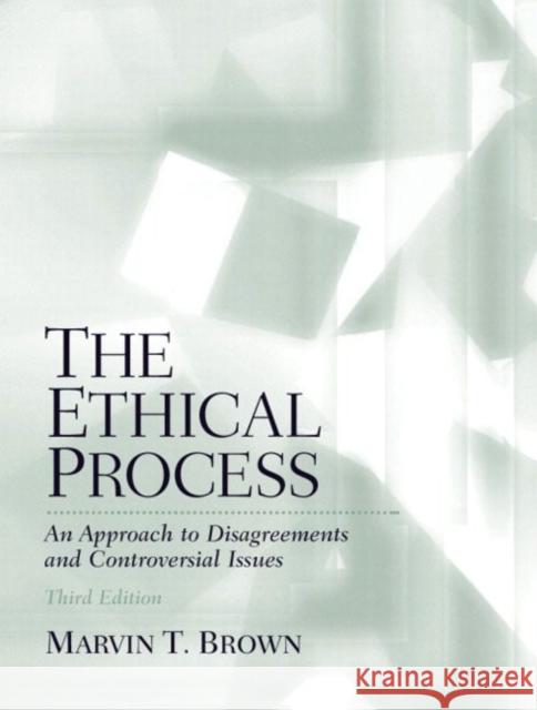 The Ethical Process: An Approach to Disagreements and Controversial Issues Brown, Marvin 9780130988898 Prentice Hall - książka