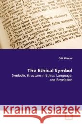 The Ethical Symbol : Symbolic Structure in Ethics, Language, and  Revelation Shimoni, Orit 9783639169140 VDM Verlag Dr. Müller - książka