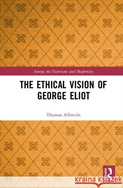 The Ethical Vision of George Eliot Albrecht, Thomas 9780367360740 Routledge - książka
