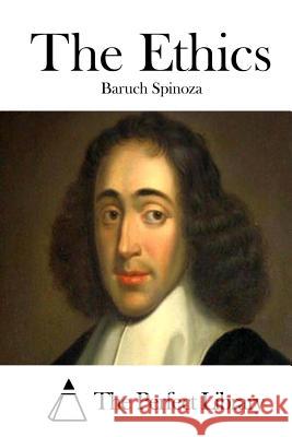 The Ethics Benedictus de Spinoza The Perfect Library 9781512173222 Createspace - książka