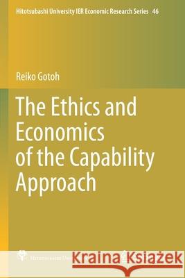 The Ethics and Economics of the Capability Approach Reiko Gotoh 9789811551420 Springer - książka