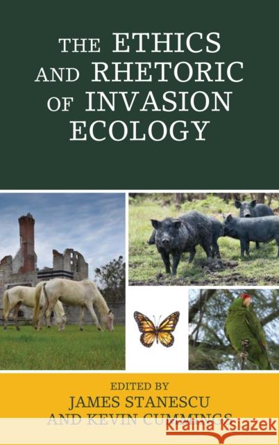 The Ethics and Rhetoric of Invasion Ecology James Stanescu Kevin Cummings Matt Calarco 9781498538305 Lexington Books - książka