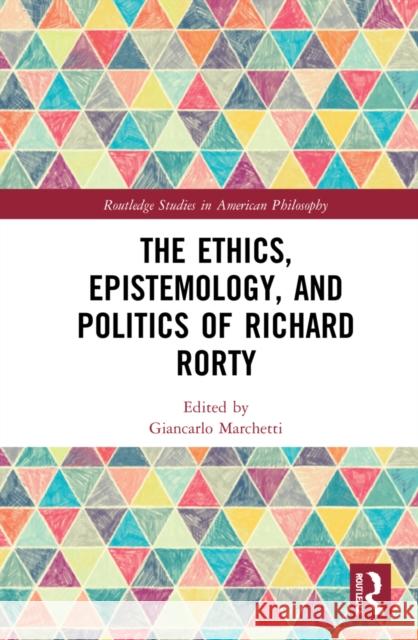 The Ethics, Epistemology, and Politics of Richard Rorty Giancarlo Marchetti 9780367342173 Routledge - książka