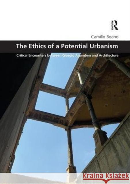 The Ethics of a Potential Urbanism: Critical Encounters Between Giorgio Agamben and Architecture Boano, Camillo 9781138616608 Routledge - książka