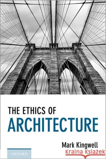 The Ethics of Architecture Mark Kingwell 9780197558546 Oxford University Press, USA - książka