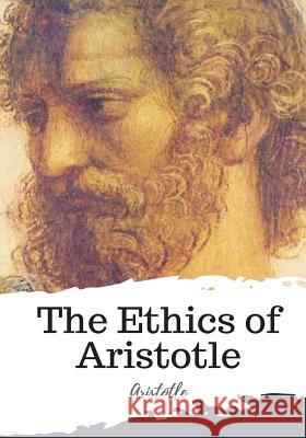 The Ethics of Aristotle Aristotle 9781987576313 Createspace Independent Publishing Platform - książka