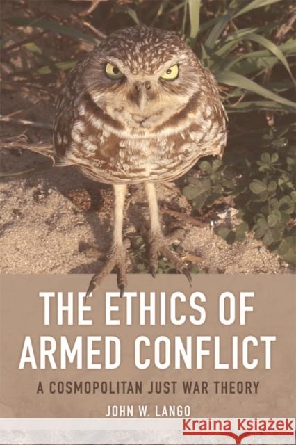 The Ethics of Armed Conflict: A Cosmopolitan Just War Theory Lango, John W. 9780748645756 Edinburgh University Press - książka