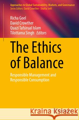 The Ethics of Balance: Responsible Management and Responsible Consumption Richa Goel David Crowther Quazi Tafsirual Islam 9789819539482 Springer - książka