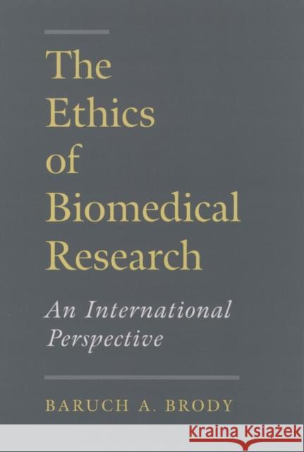 The Ethics of Biomedical Research: An International Perspective Brody, Baruch A. 9780195090079 Oxford University Press - książka