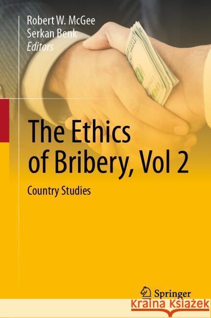 The Ethics of Bribery, Vol 2: Country Studies Robert W. McGee Serkan Benk 9783031771996 Springer - książka