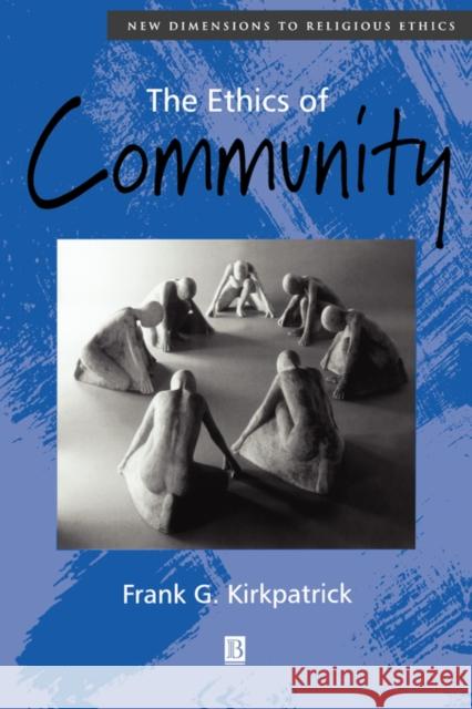 The Ethics of Community Frank G. Kirkpatrick 9780631216834 Blackwell Publishers - książka