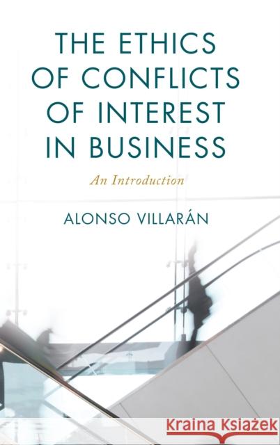 The Ethics of Conflicts of Interest in Business: An Introduction Villarán, Alonso 9781786616111 ROWMAN & LITTLEFIELD - książka